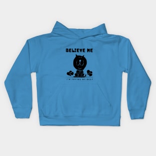 Believe Me I'm Trying My Best - Funny cat shirt Kids Hoodie